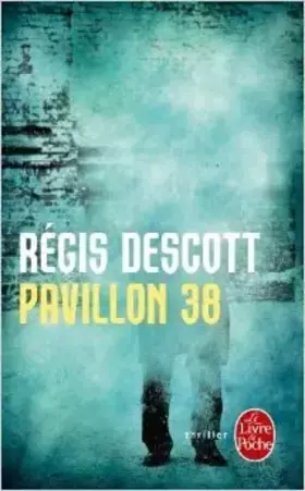 Couverture du produit · Pavillon 38 de Régis Descott ( 7 février 2007 )