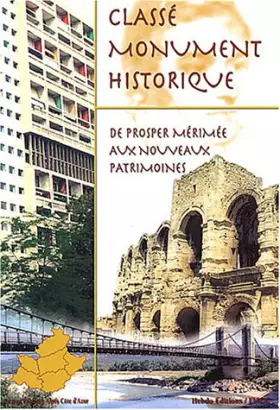 Couverture du produit · Classé monument historique: De Prosper Mérimée aux nouveaux patrimoines : région PACA