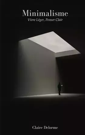 Couverture du produit · Minimalisme: Vivre Léger, Penser Clair (French Edition)