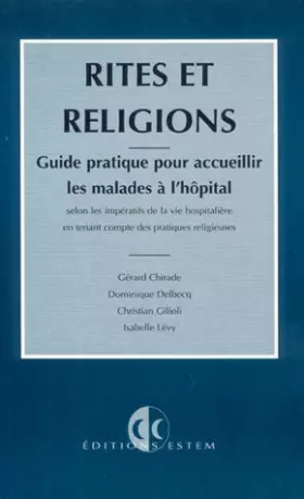 Couverture du produit · Rites et religions: Guide pratique pour accueillir les malades à l'hôpital selon les impératifs de la vie hospitalière en tenan