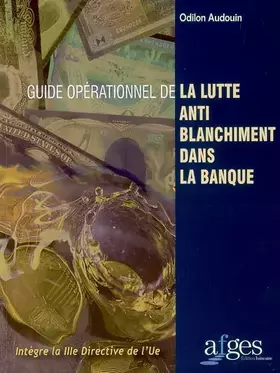 Couverture du produit · Guide opérationnel de la lutte anti-blanchiment dans la banque : Intègre la IIIe Directive de l'UE