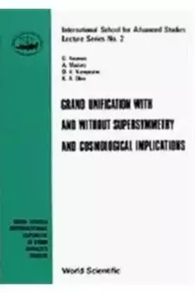 Couverture du produit · GRAND UNIFICATION WITH AND WITHOUT SUPERSYMMETRY AND COSMOLOGY IMPLICATIONS (International School for Advanced Studies Lecture)