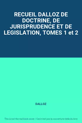 Couverture du produit · RECUEIL DALLOZ DE DOCTRINE, DE JURISPRUDENCE ET DE LEGISLATION, TOMES 1 et 2