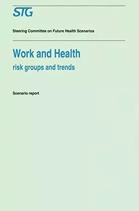 Couverture du produit · Work and Health: Risk Groups and Trends Scenario Report Commissioned by the Steering Committee on Future Health Scenarios