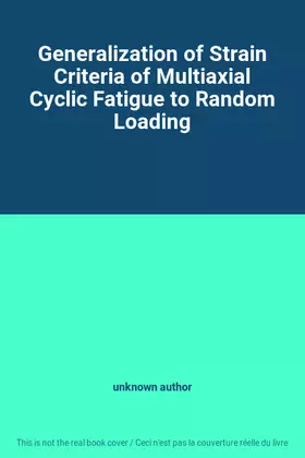 Couverture du produit · Generalization of Strain Criteria of Multiaxial Cyclic Fatigue to Random Loading