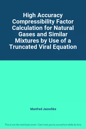 Couverture du produit · High Accuracy Compressibility Factor Calculation for Natural Gases and Similar Mixtures by Use of a Truncated Viral Equation