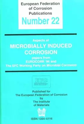 Couverture du produit · Aspects of Microbially Induced Corrosion EFC 22: Pages from EUROCORR '96 and the EFC Working Party (European Federation of Corr