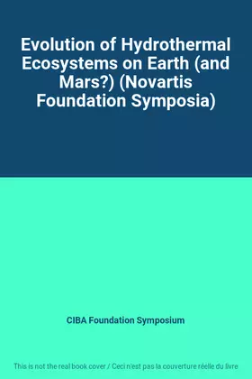 Couverture du produit · Evolution of Hydrothermal Ecosystems on Earth (and Mars?) (Novartis Foundation Symposia)