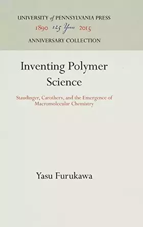 Couverture du produit · Inventing Polymer Science: Staudinger, Carothers, and the Emergence of Macromolecular Chemistry