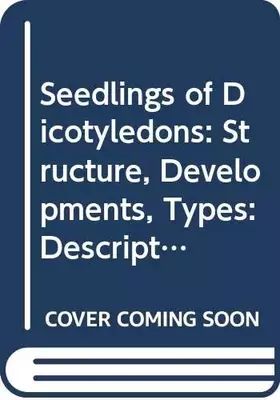 Couverture du produit · Seedlings of Dicotyledons: Structure, Developments, Types: Description of 150 Woody Malesian Taxa