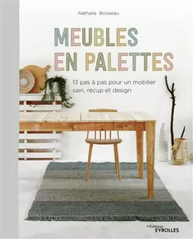 Couverture du produit · Meubles en palettes : 13 pas à pas pour un mobilier sain, récup et design