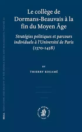 Couverture du produit · Le Collège de Dormans-Beauvais À La Fin Du Moyen Âge: Stratégies Politiques Et Parcours Individuels À l'Université de Paris (13