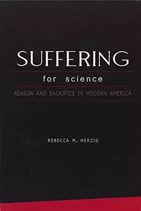Couverture du produit · Suffering For Science: Reason and Sacrifice in Modern America