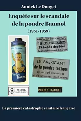 Couverture du produit · Enquete sur le scandale de la poudre baumol (1951-1959) la premiere catastrophe sanitaire francaise