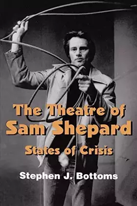 Couverture du produit · The Theatre of Sam Shepard: States of Crisis (Cambridge Studies in American Theatre and Drama, Series Number 9)