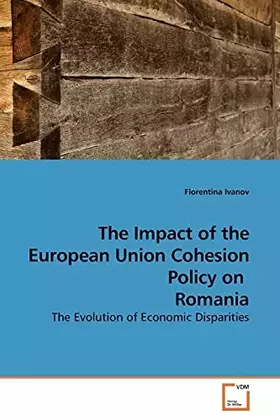 Couverture du produit · The Impact of the European Union Cohesion Policy on Romania: The Evolution of Economic Disparities