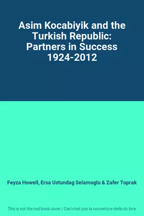 Couverture du produit · Asim Kocabiyik and the Turkish Republic: Partners in Success 1924-2012