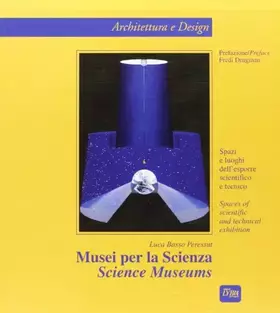 Couverture du produit · Musei per la scienza. Spazi e luoghi dell'esporre scientifico e tecnico. Ediz. italiana e inglese: Spaces of Scientific and Tec