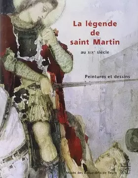 Couverture du produit · La légende de saint Martin au XIXe siècle: Peintures et dessins, [exposition, Musée des beaux-arts de Tours, 22 octobre 1997-12