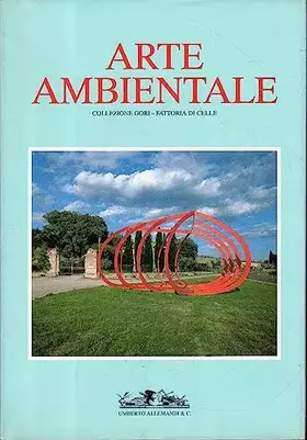 Couverture du produit · Arte ambientale. La collezione Gori nella fattoria di Celle. Ediz. illustrata
