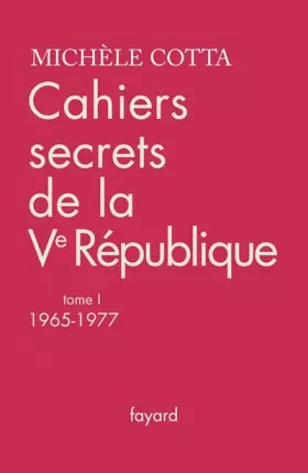 Couverture du produit · Cahiers secrets de la Ve République : Tome 1, 1965-1977