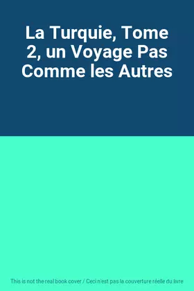 Couverture du produit · La Turquie, Tome 2, un Voyage Pas Comme les Autres