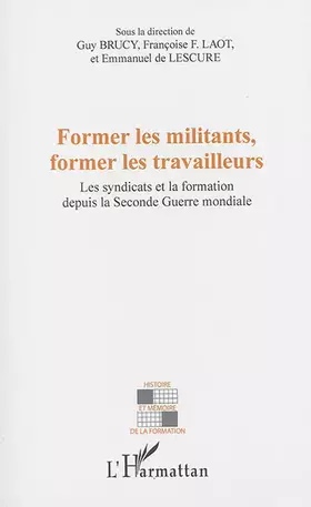 Couverture du produit · Former les militants, former les travailleurs: Les syndicats et la formation depuis la Seconde Guerre mondiale
