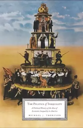 Couverture du produit · The Politics of Inequality: A Political History of the Idea of Economic Inequality in America