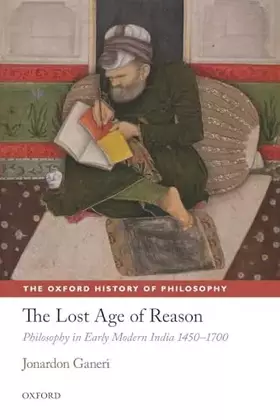 Couverture du produit · The Lost Age of Reason: Philosophy in Early Modern India 1450-1700 (The Oxford History of Philosophy)