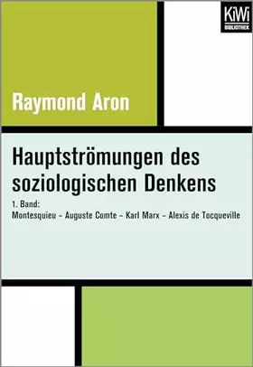 Couverture du produit · Hauptströmungen des soziologischen Denkens: 1. Band: Montesquieu - Auguste Comte - Karl Marx - Alexis de Tocqueville