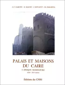 Couverture du produit · Palais et maisons du Caire, 1 : Époque mamelouke (XIIIe-XVIe siècle)