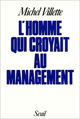 Couverture du produit · L'Homme qui croyait au management : Récit, suivi d'une brève mise en perspective historique