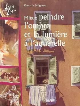 Couverture du produit · Mieux peindre l'ombre et la lumière à l'aquarelle