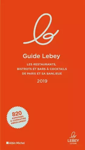 Couverture du produit · Le Guide Lebey 2019: Les restaurants, bistrots et bars à cocktails de Paris et sa banlieue 2019