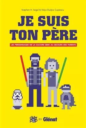 Couverture du produit · Je suis ton père: Les Personnages de la culture geek au secours des parents