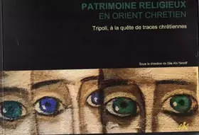 Couverture du produit · PATRIMOINE RELIGIEUX EN ORIENT CHRETIEN-Tripoli, à la quête de traces chrétiennes
