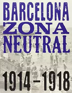 Couverture du produit · Barcelona Zona Neutral. 1914-1918