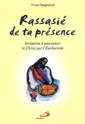 Couverture du produit · Rassasié de ta présence : Invitation à rencontrer le Christ par l'Eucharistie
