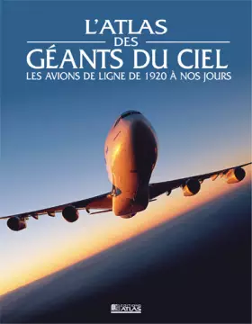 Couverture du produit · Atlas des géants du ciel : Les avions de ligne e 1920 à nos jours