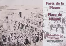 Couverture du produit · Forts de la Meuse, place de Namur: Images et textes de la construction des forts (1887-1892)
