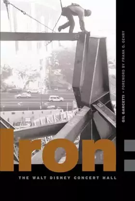 Couverture du produit · Iron: Erecting the Walt Disney Concert Hall
