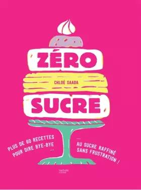 Couverture du produit · Zéro sucre: plus de 60 recettes pour dire bye bye au sucre raffiné sans frustration !