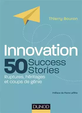 Couverture du produit · Innovation : 50 Success Stories - Ruptures, héritages et coups de génie: Ruptures, héritages et coups de génie