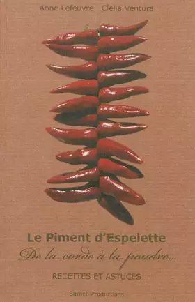 Couverture du produit · Le Piment d'Espelette De la corde à la poudre Recettes et Astuces