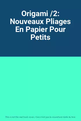 Couverture du produit · Origami /2: Nouveaux Pliages En Papier Pour Petits