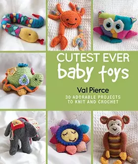 Couverture du produit · Cutest Ever Baby Toys: 30 Adorable Projects to Knit and Crochet