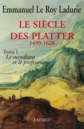 Couverture du produit · LE SIECLE DES PLATTER 1499-1628: TOME PREMIER: LE MENDIANT ET LE PROFESSEUR.