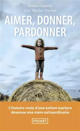 Couverture du produit · Aimer, donner, pardonner: L'histoire vraie d'une enfant martyre devenue une mère extraordinaire