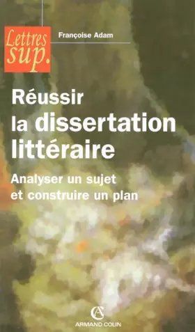 Couverture du produit · Réussir la dissertation littéraire - Analyser un sujet et construire un plan