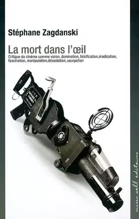 Couverture du produit · La mort dans l'oeil : Critique du cinéma comme vision, domination, falsification, éradiction, fascination, manipulation, dévast